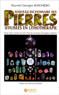 Nouveau dictionnaire des Pierres utilisées en lithothérapie | Boschiero, Reynald Georges