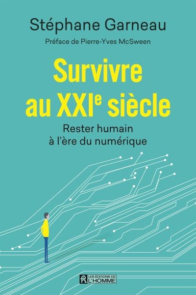 Survivre au XXIe siècle : Rester humain à l'ère du numérique | Garneau, Stéphane