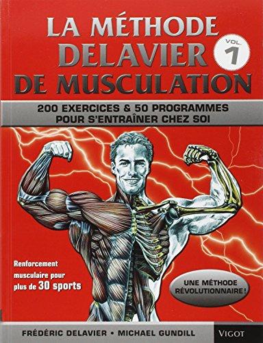 Méthode Delavier de Musculation (La) T.01 - Musculation, Exercices et Programmes pour s'Entraîner chez Soi | Delavier, Frédéric