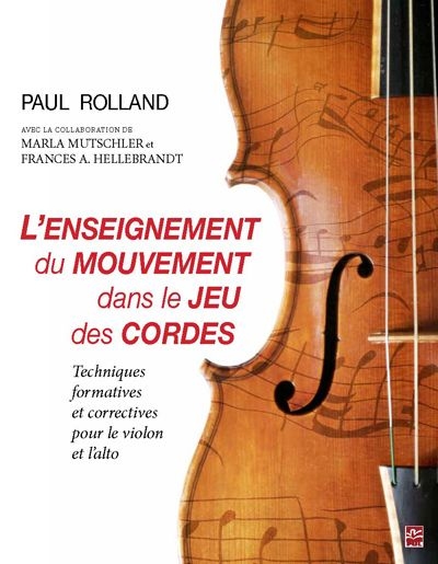 L'enseignement du mouvement dans le jeu des cordes. Techniques formatives et correctives pour le violon et l'alto  | Rolland, Paul