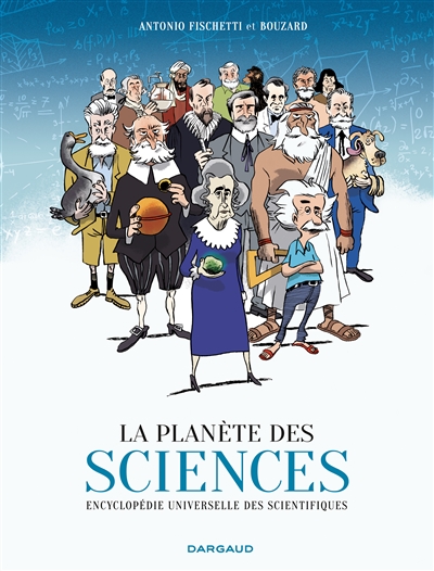La planète des sciences : Encyclopédie universelle des scientifiques  | Fischetti, Antonio