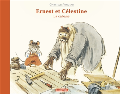 Ernest et Célestine - La cabane | Vincent, Gabrielle