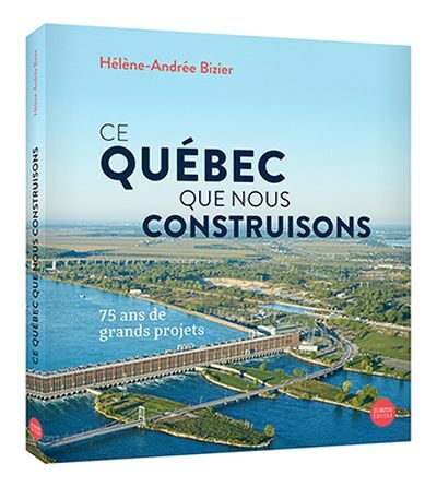 Ce Québec que nous construisons  | Bizier, Hélène-Andrée