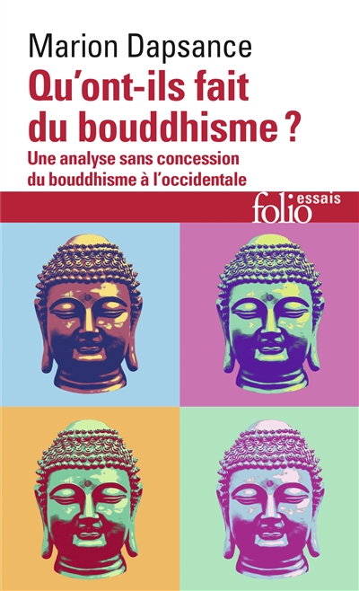 Qu'Ont-ils Fait du Bouddhisme ? - Une Analyse sans Concession du Bouddhisme à l'Occidentale | Dapsance, Marion