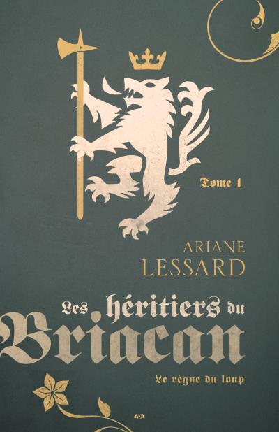 Héritiers du Briacan T.01 - Le règne du loup  | Lessard, Ariane