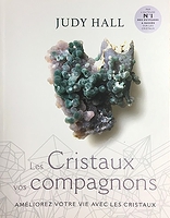 Les cristaux, vos compagnons : améliorez votre vie avec les cristaux | Hall, Judy