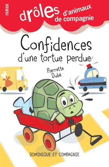 Drôles d'animaux de compagnie - Confidences d'une tortue perdue  | Dubé, Pierrette
