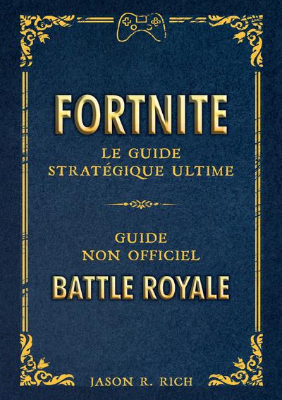 Fortnite - Le guide stratégie ultime  | Rich, Jason R.
