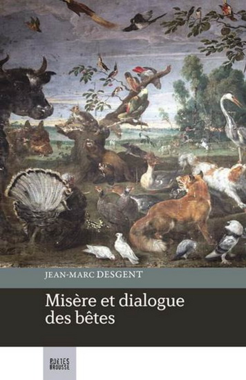 Misère et dialogue des bêtes  | Desgent, Jean-Marc