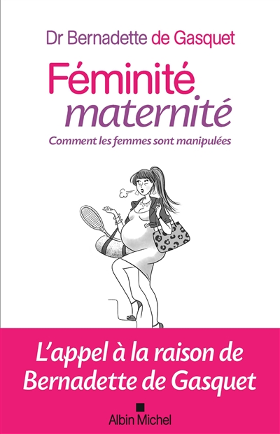 Féminité maternité : Comment les femmes sont manipulées | Gasquet, Bernadette de
