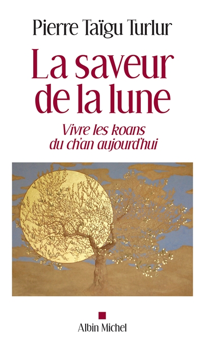Saveur de la Lune (La) - Vivre les Koans du Ch'an Aujourd'hui | Turlur, Pierre