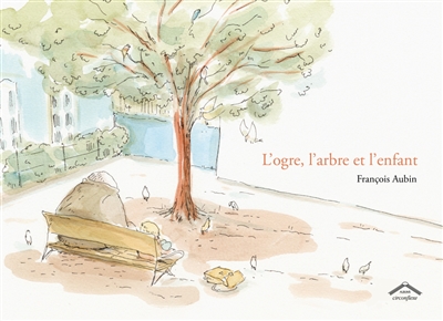 Ogre, l'arbre et l'enfant (L') | Aubin, François