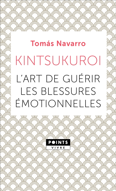 Kintsukuroi - l'art de guérir les blessures émotionnelles | Navarro, Tomas