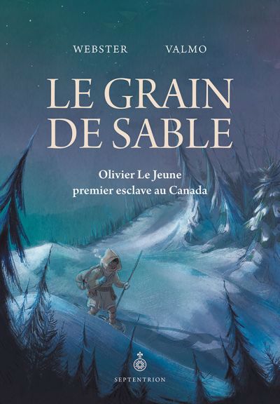 Grain de sable (Le) : Olivier Le Jeune, premier esclave au Canada | Webster (Auteur) | ValMO (Illustrateur)