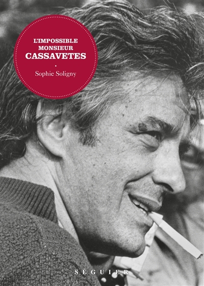 L'impossible monsieur Cassavetes | Soligny, Sophie