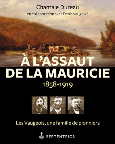 À l'assaut de la Mauricie, 1858-1919  | Dureau, Chantale