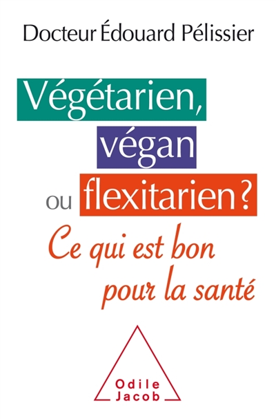 Végétarien, végan ou flexitarien ? | Pélissier, Edouard