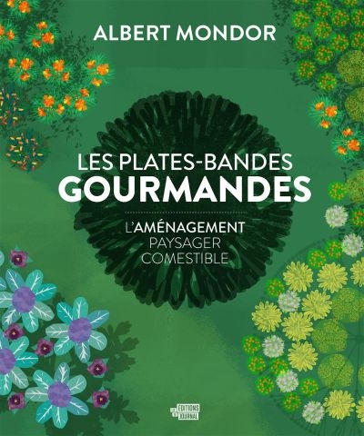Plates-bandes gourmandes (Les) : l' aménagement paysager comestible | Mondor, Albert