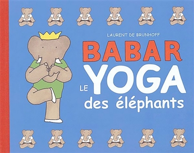 Babar, le yoga des éléphants | Brunhoff, Laurent de