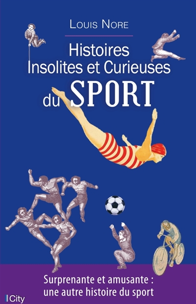 Histoires insolites et curieuses du sport | Nore, Louis