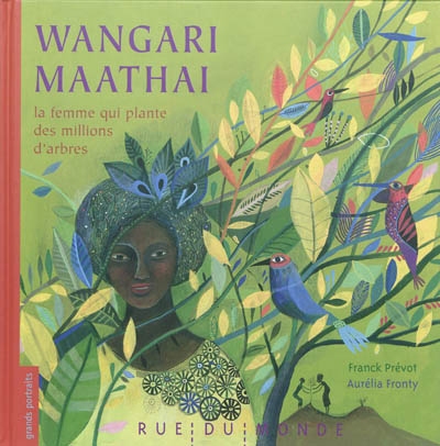 Wangari Maathai, la femme qui plante des millions d'arbres | Prévot, Franck