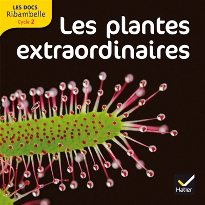 Ribambelle, cycle 2 - LES PLANTES EXTRAORDINAIRES  | Videau, Valérie