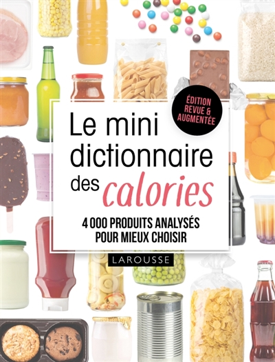 Le mini dictionnaire des calories : 4000 produits analysés pour mieux choisir | 