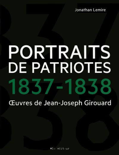 Portraits des Patriotes, 1837-1838  | Lemire, Jonathan