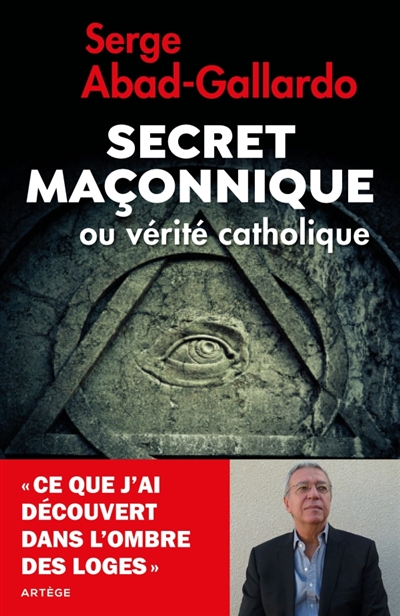 Secret maçonnique ou vérité catholique | Abad-Gallardo, Serge