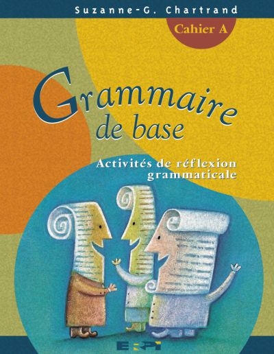 Grammaire de base, 3e cycle, 2e année - cahier activités A  | Chartrand, Suzanne-Geneviève