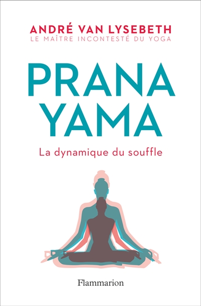 Pranayama : La dynamique du souffle | Van Lysebeth, André