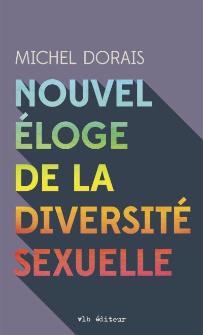 Nouvel éloge de la diversité sexuelle  | Dorais, Michel