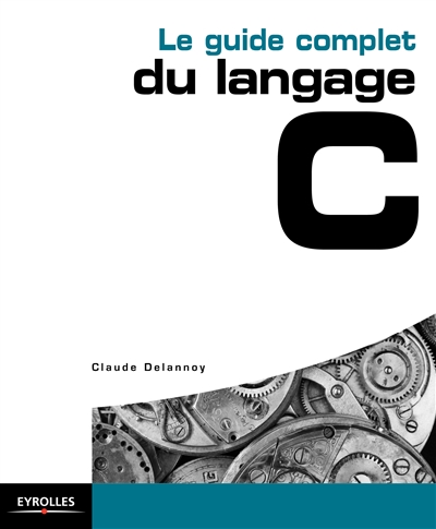 guide complet du langage C (Le) | Delannoy, Claude