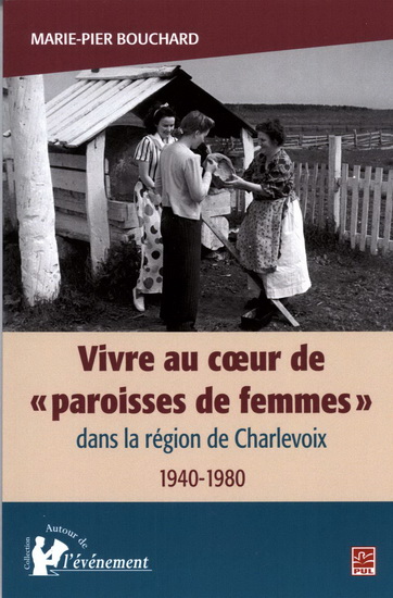 Vivre au coeur de « paroisses de femmes » dans la région de Charlevoix, 1940-1980  | Bouchard, Marie-Pier