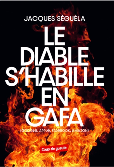 Diable s'habille en GAFA (Le) | Séguéla, Jacques
