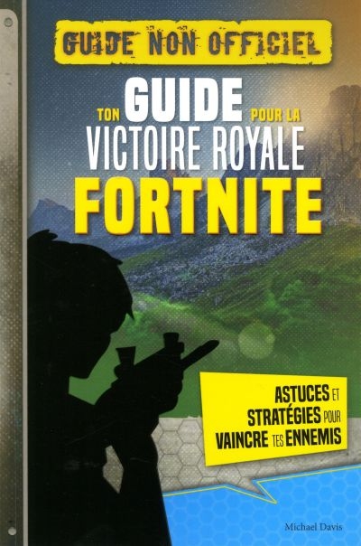 Ton guide pour la victoire royale Fortnite (guide non officiel) | Davis, Michael