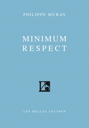Minimum respect | Muray, Philippe