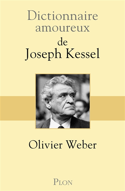 Dictionnaire amoureux de Joseph Kessel | Weber, Olivier
