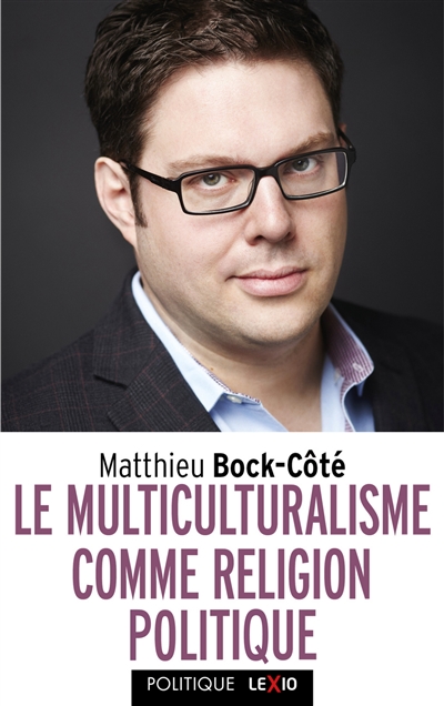 multiculturalisme comme religion politique (Le) | Bock-Côté, Mathieu