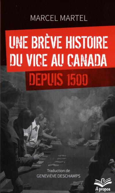 Une Brève histoire du Vice au Canada depuis 1500  | Martel, Marcel