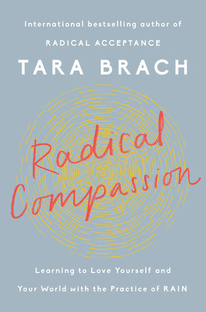 Radical compassion - learning to love yourself and your world with the practive of rain | Tara Brach