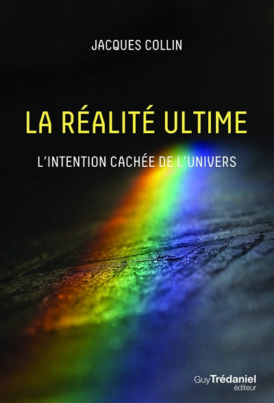 La réalité ultime : l'intention cachée de l'univers | Collin, Jacques