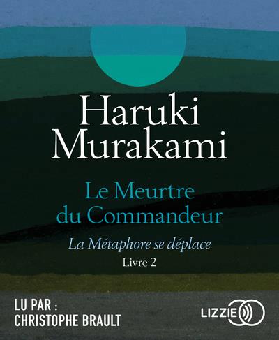 AUDIO - Le meurtre du commandeur T.02 - métaphore se déplace (La) | Murakami, Haruki
