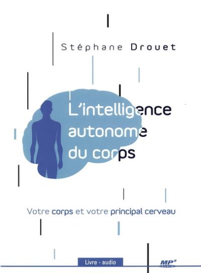 L'intelligence autonome du corps (AUDIO) | Drouet, Stéphane