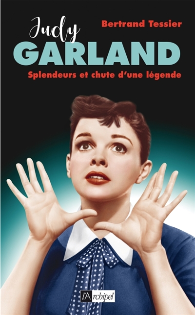 Judy Garland : Splendeur et chute d'une légende | Tessier, Bertrand