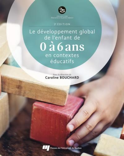 développement global de l'enfant de 0 à 6 ans en contextes éducatifs (Le) | Bouchard, Caroline