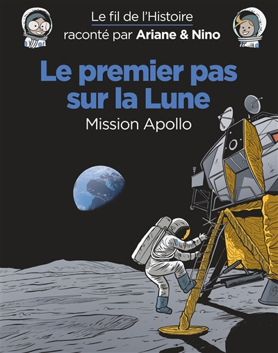 Le fil de l'histoire raconté par Ariane & Nino - Le premier pas sur la Lune : Mission Apollo | Erre, Fabrice