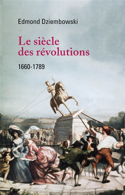 Le siècle des révolutions - 1660-1789 | Dziembowski, Edmond