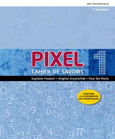 Pixel - Cahiers de savoirs et d'activités + Ensemble numérique - ÉLÈVE 1 (12 mois) - Secondaire 1 | Guylaine Faubert, Virginie Krysztofiak, Paul Ste-Marie 