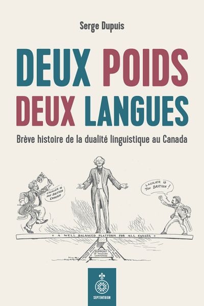 Deux poids, deux langues : brève histoire de la dualité linguistique au Canada | Dupuis, Serge